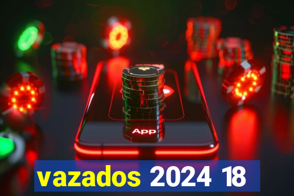 vazados 2024 18